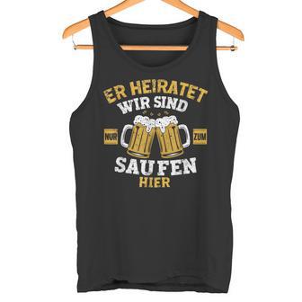 Herren Er Heiratet Wir Sind Nur Zum Saufen Hier Jga Tank Top - Seseable