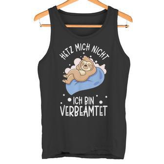 Hetz Mich Nicht Ich Binerbeamt Hetz Mich Nicht Ich Binerbeamt S Tank Top - Geschenkecke