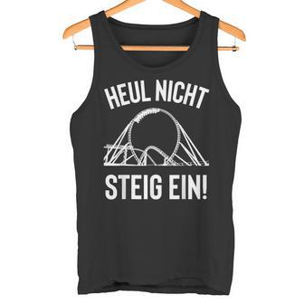 Heul Nicht Steig Ein Achterbahn Freak Theme Park Fun Cool Tank Top - Geschenkecke