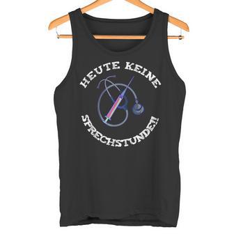 Heute Keine Sprechstunde Arzt Doktor Pfleger Tank Top - Geschenkecke