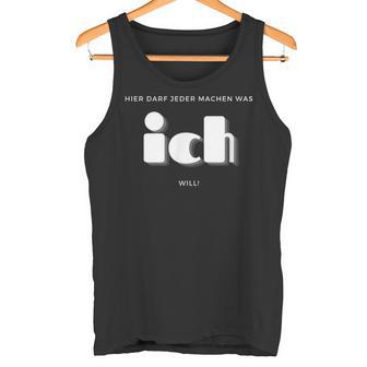 Hier Darf Jeder Machen Was Ich Will Tank Top - Geschenkecke