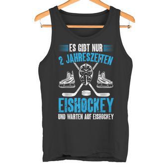 Hockey Es Gibt Nur 2 Jahreszeiten Eishockey Player Tank Top - Geschenkecke