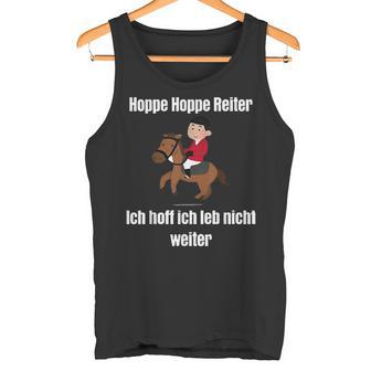 Hoppe Hoppe Reiter Ich Hoff Ich Leb Nicht Weiter T Tank Top - Geschenkecke