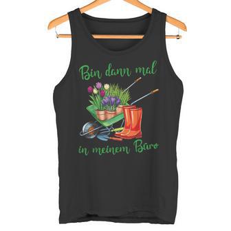 Ich Bin Dann In Meinem Büro Für Hobbygärtner Im Gartenner Tank Top - Geschenkecke