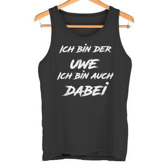 Ich Bin Der Uwe Ich Bin Auch Dabei S Tank Top - Geschenkecke