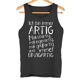 Ich Bin Immer Artig Mal Unartig Mal Eigenartig Mal Großartig Tank Top - Geschenkecke