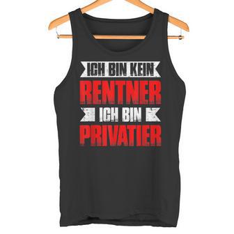 With Ich Bin Kein Rentner Ich Bin Privatier Ruhestand Rente Tank Top - Geschenkecke