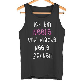 Ich Bin Neele Und Mache Neele Sachen Cute Slogan For Tank Top - Geschenkecke