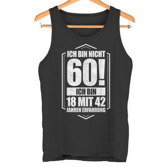 Ich Bin Nicht 60 Ich Bin 18 Mit 42 Jahre Experience Tank Top - Geschenkecke