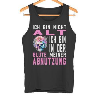 Ich Bin Nicht Alt Ich Bin In Der Blüte Meiner Abnutz Tank Top - Geschenkecke