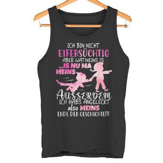 Ich Bin Nicht Eifersüchtig Aber Wat Meins Ego Zicke Tank Top - Geschenkecke