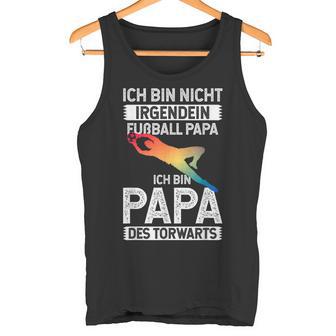 Ich Bin Nicht Irgendein Fußball Papa Ich Bin Dad Des Goalkeeper Tank Top - Geschenkecke