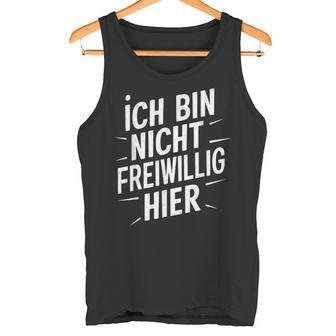 Ich Bin Nichtoluntig Hier Tank Top - Geschenkecke