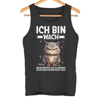 Ich Bin Wach Mehr Möchte Ich Nicht Sagen Katze Angervt Tank Top - Geschenkecke