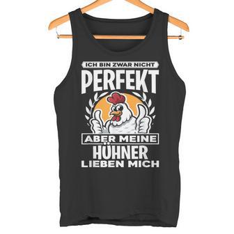 Ich Bin Zwar Nicht Perfekt Aber Meine Hühner Lieben Mich Tank Top - Geschenkecke