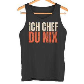 Ich Chef Du Nix Ich Bin Der Chef Tank Top - Geschenkecke