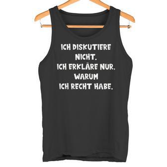 Ich Diskutiere Nicht Ich Erläre Nur Warum Ich Recht Tank Top - Geschenkecke