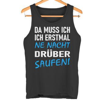 Ich Erstmal Ne Nacht Drüber Saufen Tank Top - Geschenkecke