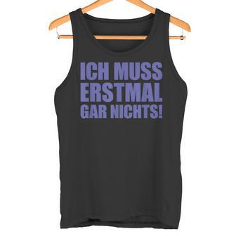 Ich Muss Erstmal Gar Nichts Laune Tank Top - Seseable