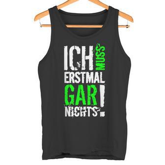 Ich Muss Erstmal Gar Nochts Tank Top - Geschenkecke