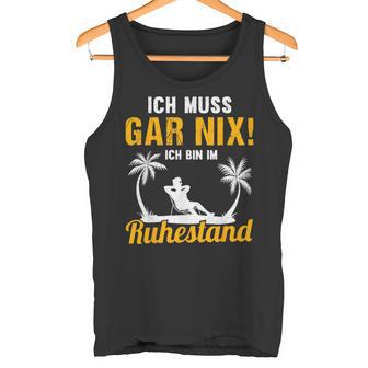 Ich Muss Gar Nix Ich Bin Im Ruhestand Pensioner Tank Top - Geschenkecke