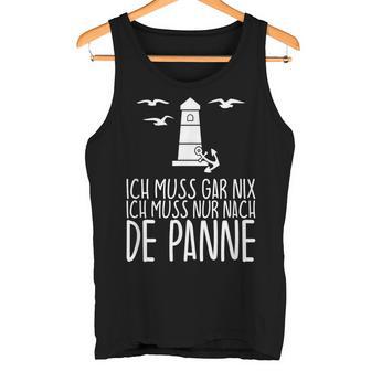 Ich Muss Gar Nix Ich Muss Nur Nach De Panne Tank Top - Geschenkecke