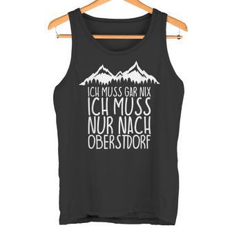 Ich Muss Gar Nix Ich Muss Nur Nach Oberstdorf Tank Top - Geschenkecke