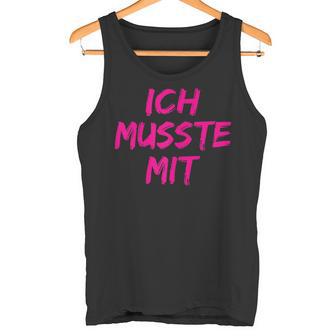 With Ich Musste Mit Saufen Party Malle Pub Urlaub Tank Top - Geschenkecke