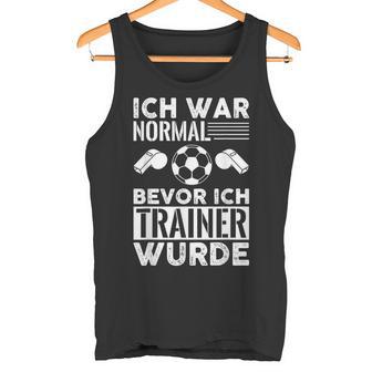 Ich War Normal Bevor Ich Trainer Wurde Tank Top - Geschenkecke