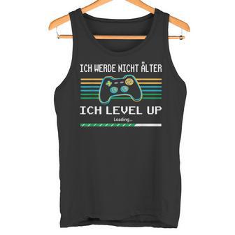 Ich Werde Nicht Älter Ich Level Up Gaming Tank Top - Geschenkecke