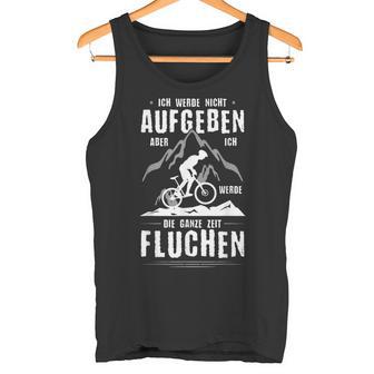 Ich Werde Nicht Aufben Aber Fluchen I'm Not Going To Do But Tank Top - Geschenkecke