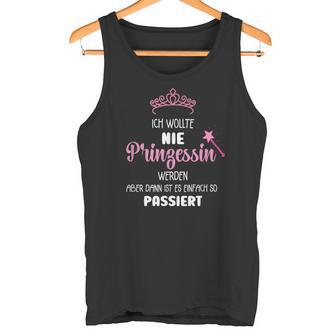 Ich Wollte Nie Prinzessin Werden Ich Wollte Nie Prinzessin Wer S Tank Top - Geschenkecke