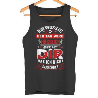 Ich Wusste Der Tag Wird Hässlich S Tank Top - Geschenkecke