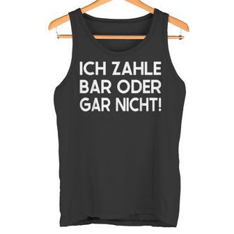 Ich Zahle Bar Oder Gar Nicht Tank Top - Geschenkecke