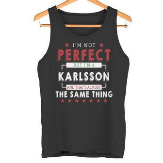 I'm Not Perfect But I'm A Karlsson And That's Almost The Same Thing Personalized Last Name Tank Top - Thegiftio UK