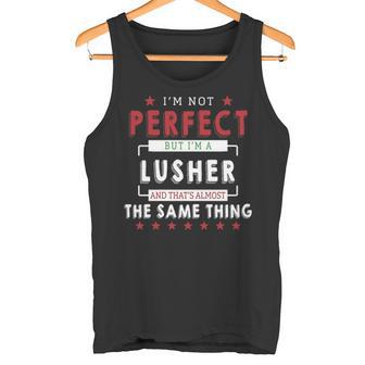 I'm Not Perfect But I'm A Lusher And That's Almost The Same Thing Personalized Last Name Tank Top - Thegiftio UK