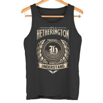 Its A Hetherington Thing You Wouldnt Understand Name Vintage Tank Top - Thegiftio UK