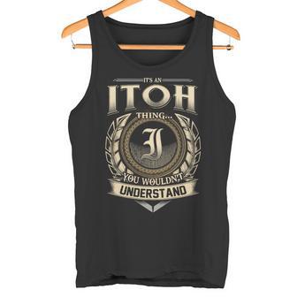 It's A Itoh Thing You Wouldn't Understand Name Vintage Tank Top - Thegiftio UK