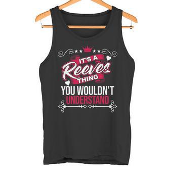 It's A Reeves Thing You Wouldn't Understand Reeves For Reeves 53 Tank Top - Thegiftio UK