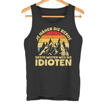 Je Näher Die Berge Desto Weiter Weg Idioten Berglandschaft Tank Top - Geschenkecke