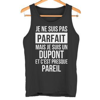 Je Ne Suis Pas Parfait Mais Je Suis Un Dupont Et C'est Presque Pareil Avec Nom Personnalisé Tank Top - Thegiftio UK