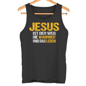 Jesus Ist Der Weg Die Wahrheit Und Das Leben Jesus Ist Tank Top - Seseable