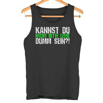 Kannst Du Nicht Bitte Leise Dumm Sein College Tank Top - Geschenkecke