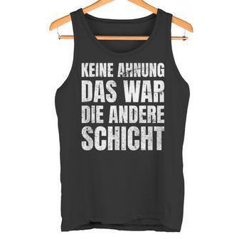 Keine Ahnung Das War Die Andere Shift Worker Tank Top - Geschenkecke