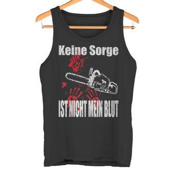 Keine Sorge Ist Nicht Mein Bluten Hands Chainsaw Tank Top - Geschenkecke