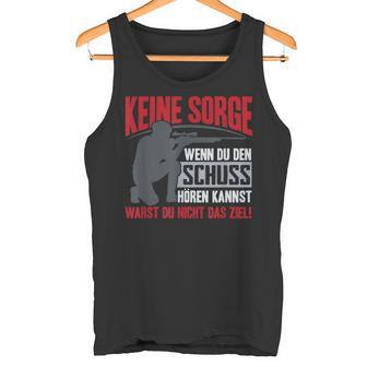 Keine Sorge Wenn Du Den Schuss Hören Kannst Warst Nicht Ziel Tank Top - Geschenkecke