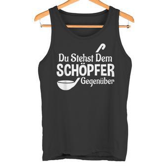 Koch Chefkoch Küchen Chef Du Stehst Dem Schöpfer Text In German Tank Top - Geschenkecke