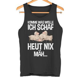 Komme Was Wolle Ich Schaf Heut Nix Mah Farmers Tired Sheep S Tank Top - Geschenkecke