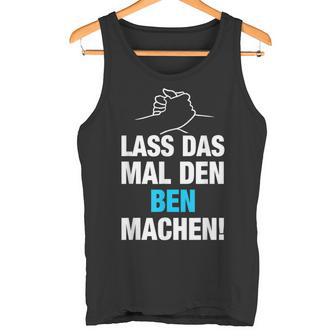 Lass Das Mal Den Ben Machen Tank Top - Geschenkecke