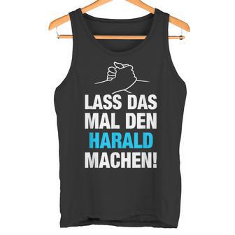 Lass Das Mal Den Harald Machen First Name Saying Tank Top - Geschenkecke